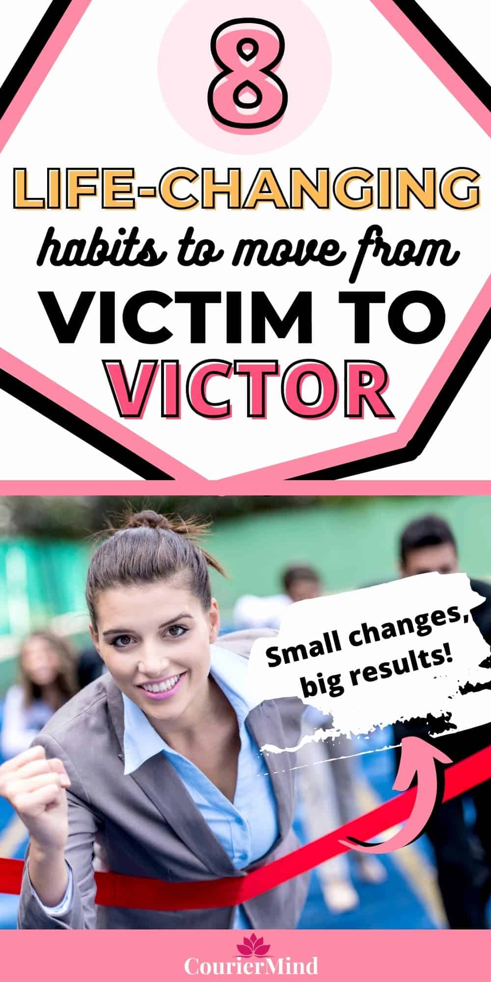 A businesswoman crosses the finish line in victory, showing that with simple habits, it's possible to go from victim to victor.