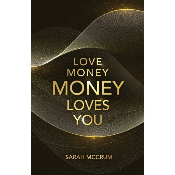 Love Money, Money Loves You by Sarah McCrum book cover.